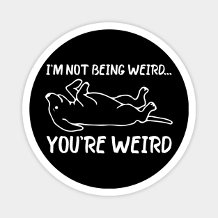 Funny dog Meme I'm Not Being Weird You're Weird dog dad mom Magnet